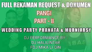 PANGI PART II - REKAMAN WEDDING PARTY PRANATA \u0026 MURNIARSY BY FDJ MIKA LI QIN FT DJ HALILINTAR
