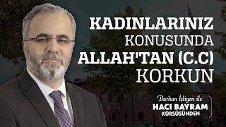 Kadınlarınız Konusunda Allah’tan (C.c) Korkun