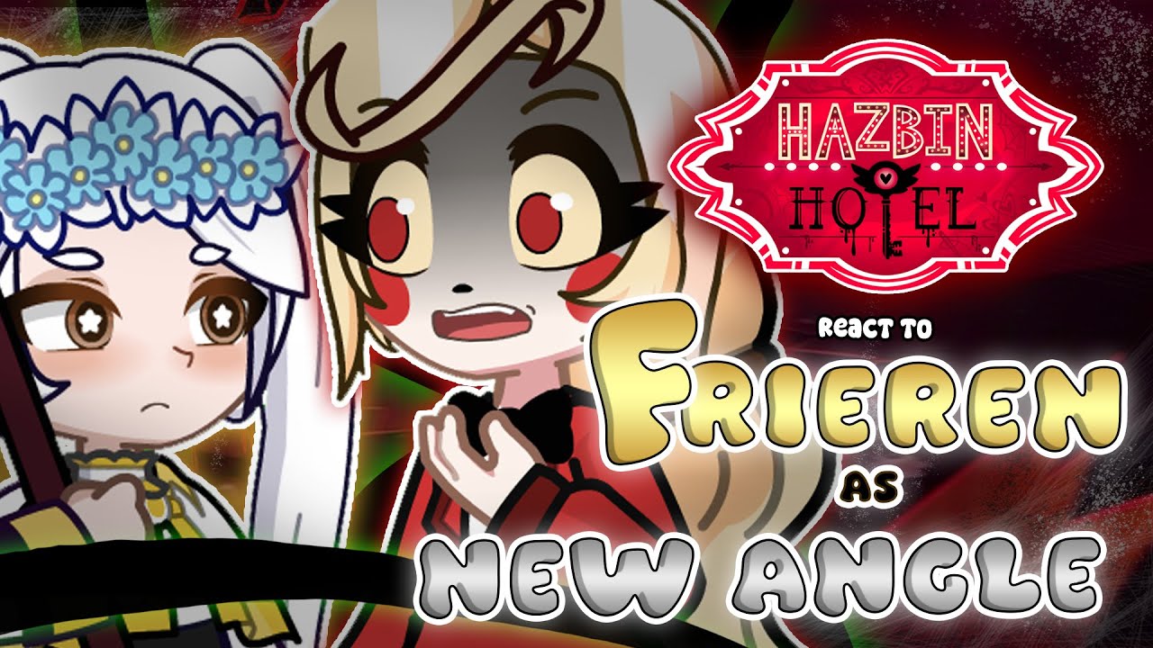 Hazbin Hotel React to Frieren as New Angle || Frieren: Beyond Journey's End || Gacha react [🇧🇷 🇺🇸]