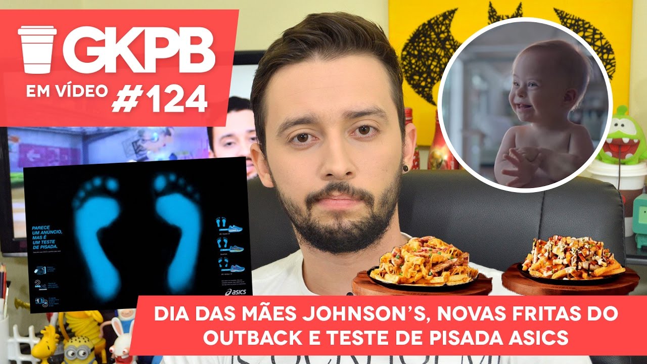 Dia das Mães Johnson's, Novas Fritas do Outback e Teste de Pisada Asics | GKPB Em Vídeo #124 YouTube