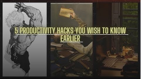 5 Productivity Hacks You Wish You Knew Earlier