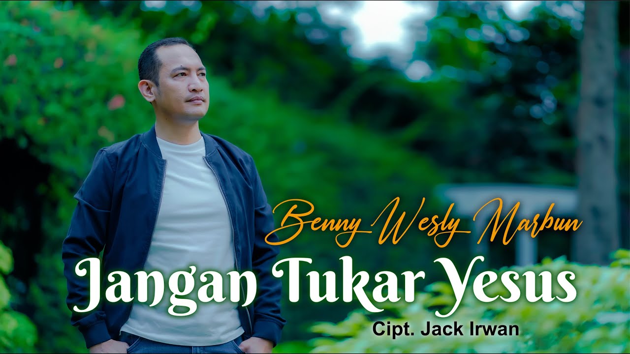 Jangan Tukar Yesus - Benny Wesly Marbun (video music official)