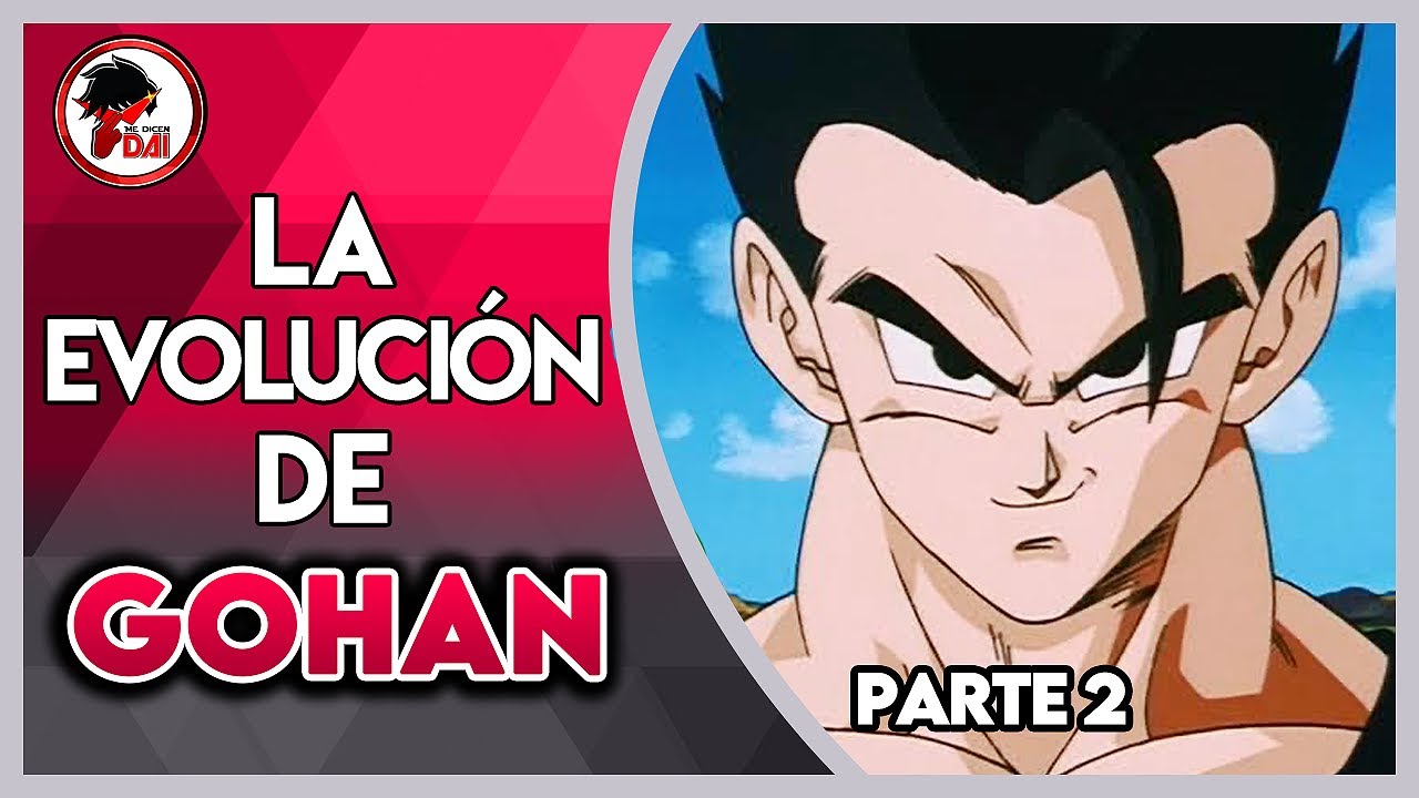 DBZ: Historia y Evolución de GOHAN (Parte 2)
