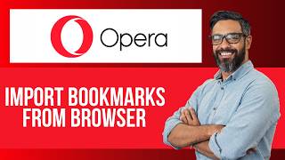 How to Import Bookmarks on Opera — Step by Step Opera Browser Tutorial