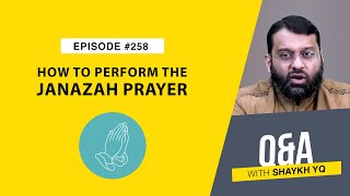 What Is the Authentic Way to Perform Janāzah Prayer | Ask Shaykh YQ EP 258