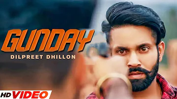 Gunday  - Dilpreet Dhillon (Full Video) | Sara Gurpal |Latest Punjabi Songs 2023 | New Song 2023