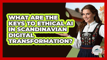 What Are The Keys To Ethical AI In Scandinavian Digital Transformation? - Unmapping Scandinavia