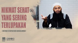 NIKMAT SEHAT YANG SERING TERLUPAKAN | USTADZ SYAFIQ RIZA BASALAMAH