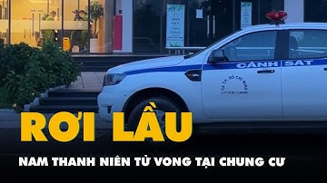 Điều tra nam thanh niên rơi lầu chung cư tử vong lúc rạng sáng ở TP Thủ Đức