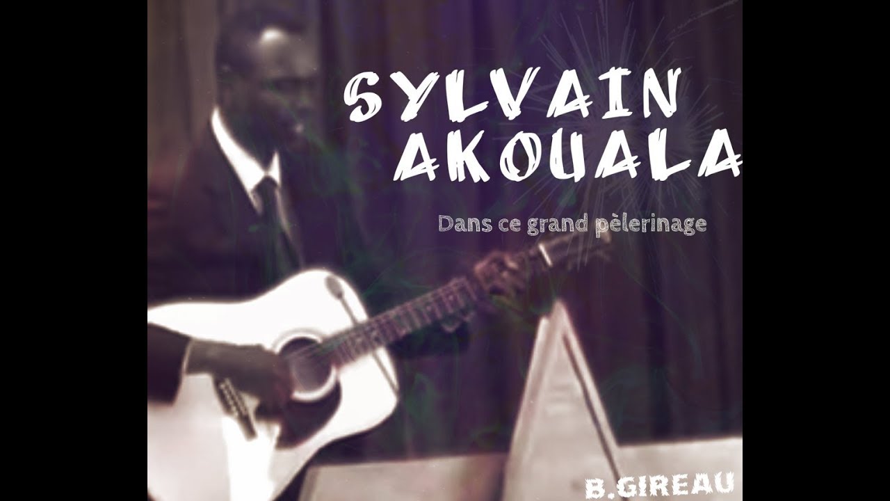 Sylvain AKOUALA - Dans ce grand pèlerinage (old song)