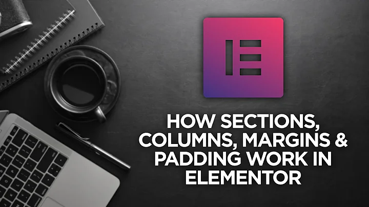 How Sections, Columns, Margins & Padding Work in Elementor