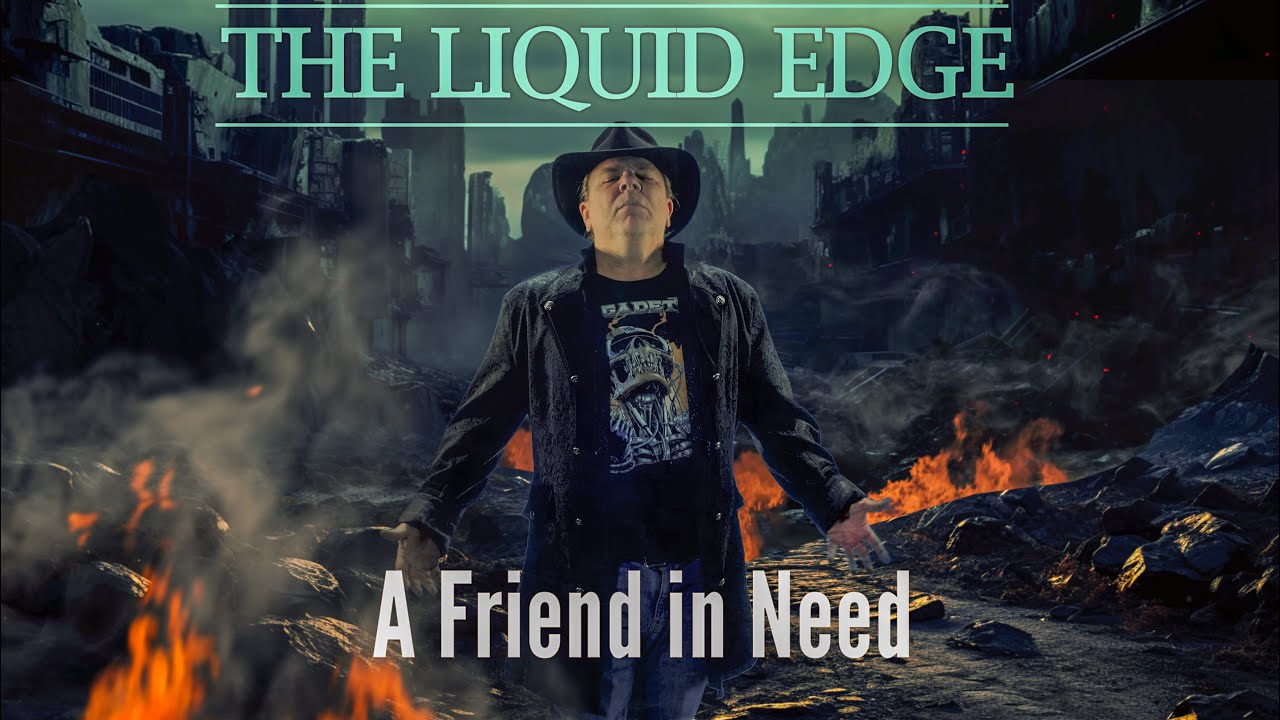 The Liquid Edge - A Friend in Need (Original)
