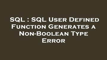 SQL : SQL User Defined Function Generates a Non-Boolean Type Error