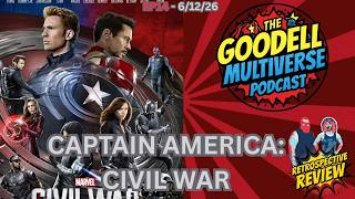 Captain America: Civil War - Retrospective Review - Goodell Multiverse Podcast - Ep14