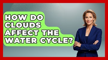 How Do Clouds Affect The Water Cycle? - Weather Watchdog