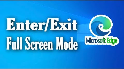 How To Enter Or Exit Full Screen Mode In Microsoft Edge (Step By Step)