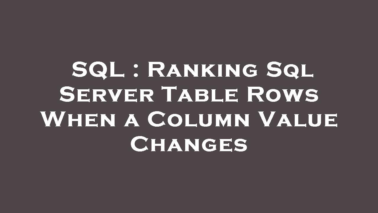 SQL : Ranking Sql Server Table Rows When a Column Value Changes - YouTube