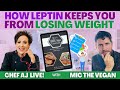 How Leptin Keeps You From Losing Weight | CHEF AJ LIVE! with Mic The Vegan