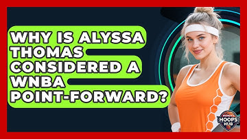 Why Is Alyssa Thomas Considered A WNBA Point-forward? - Womens Hoops Hub