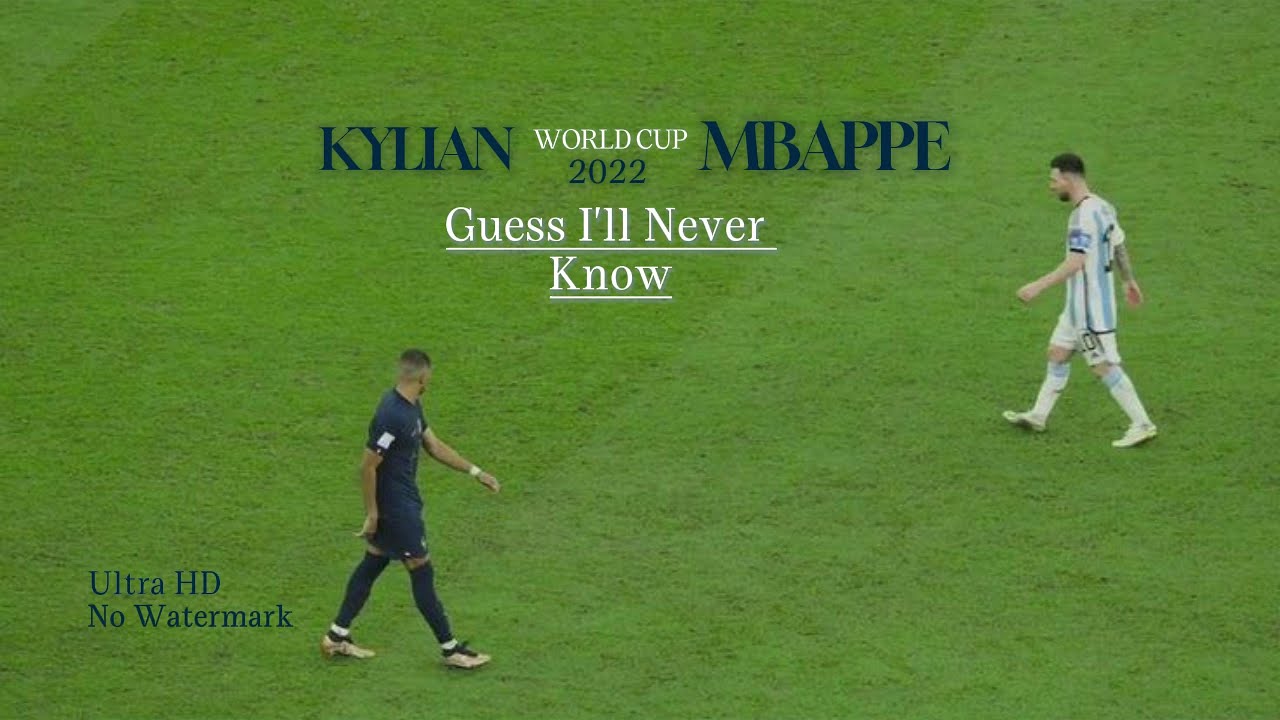 Kylian Mbappe World Cup 2022 - Guess I'll Never Know