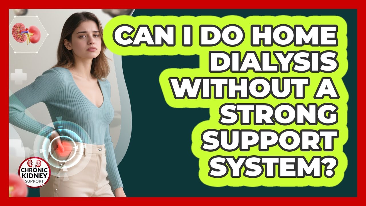 Can I Do Home Dialysis Without A Strong Support System?