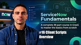 Full #16 Client Scripts Overview | ServiceNow Fundamentals στα Ελληνικά (Greek Tutorial) Guide