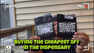 Buying the cheapest 8fy in the dispensary 