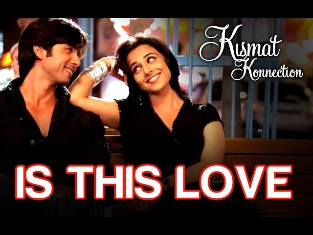 Is this Love - Kismat Konnection | Shahid Kapoor & Vidya Balan | Mohit & Shreya Ghoshal | Pritam class=