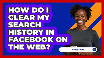 How do I clear my search history in Facebook on the web? - Be App Savvy