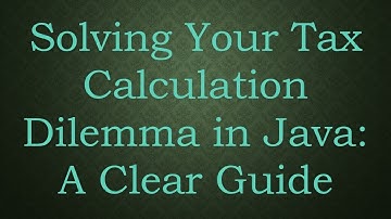 Solving Your Tax Calculation Dilemma in Java: A Clear Guide