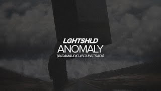LGHTSHLD — Anomaly (#adamaudio #soundtrack)