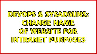 Celebrity DevOps & SysAdmins: Change name of website for Intranet Purposes (3 Solutions!!) Net Worth