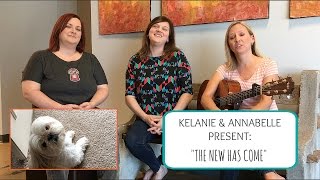 Kelanie & Annabelle Present: The New Has Come (acoustic video) chords