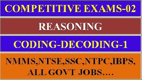 COMPETITIVE EXAMS-02 || REASONING || CODING-DECODING -1 || NMMS,NTSE,SSC,NTPC,IBPS, ALL GOVT JOBS...
