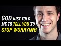 God Told Me to Tell You to Stop Worrying