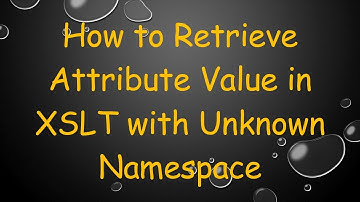 How to Retrieve Attribute Value in XSLT with Unknown Namespace