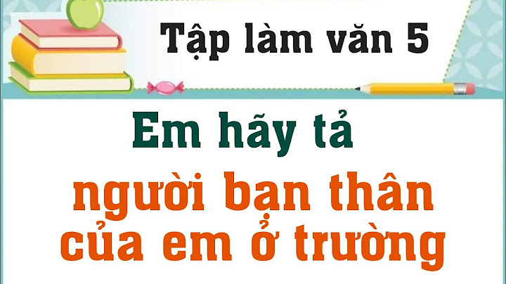 Bài văn tả người bạn thân lớp 5 hay nhất năm 2024