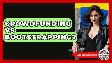 Crowdfunding Vs Bootstrapping? - Learn About Libertarianism