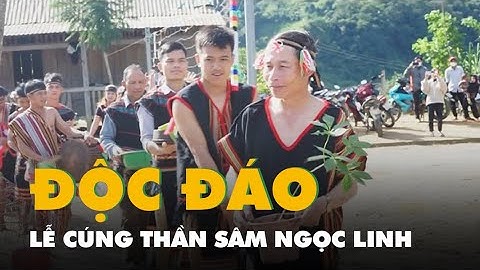 Độc đáo lễ cúng thần sâm Ngọc Linh của đồng bào Xê Đăng