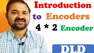 Introduction to Encoders || 4 * 2 Encoder || Digital Logic Design || Digital Electronics