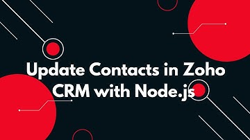 📝 How to Edit Zoho CRM Contacts Using Node.js in 3 minutes