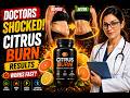 Citrus Burn Reviews Consumer Reports ( The Eye Opening Moment That Led to Unbelievable Success )