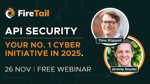 API Security: Your No. 1 Cyber Initiative in 2025 - Free Webinar