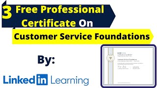 Free 3 Professional Certification Course On Customer Service Foundations By LinkedIn Learning