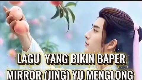 LAGU TERSEDIH YU MENG LONG (MIRROR-JING ) INDONESIAN VERSION