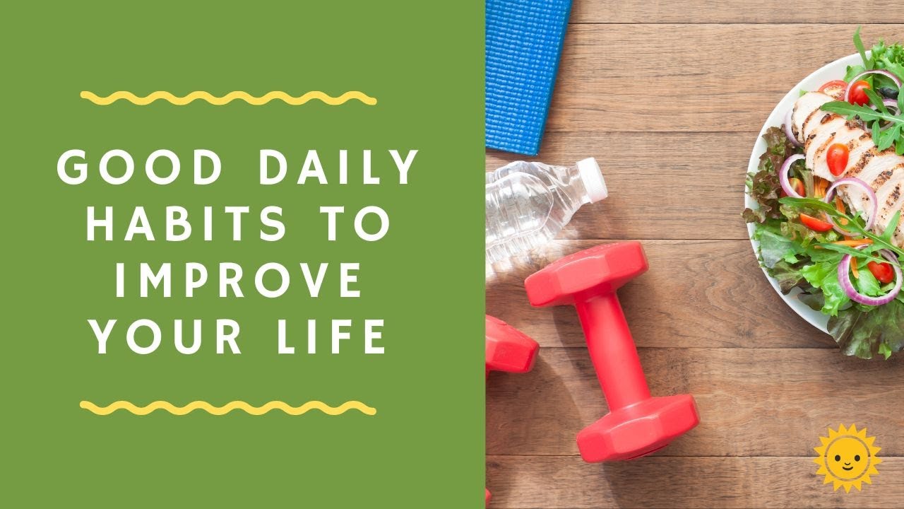 Developing Good Daily Habits To Improve Your Life YouTube Developing Good Daily Habits To Improve Your Life YouTube