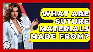 What Are Suture Materials Made From? - The Operating Table
