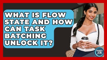 What Is Flow State And How Can Task Batching Unlock It? - First Job Success Guide