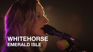 Whitehorse | Emerald Isle | First Play Live chords
