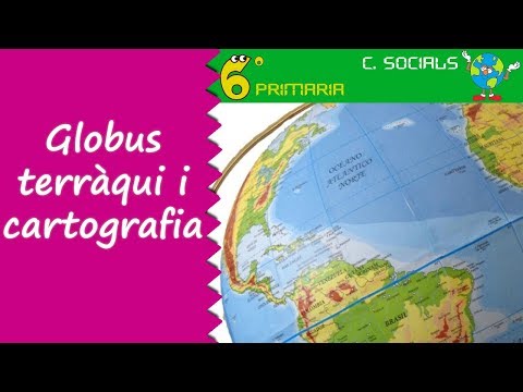 Globus terraqui i cartografia. Socials, 6é Primària